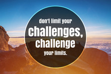 Inspirational And Motivational Quote. Don't Limit Your Challenges, Challenge Your Limits. Mountain Top Background.
