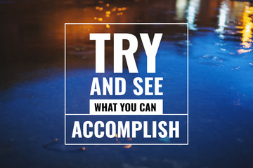 Wall Mural - Inspirational and Motivational Quote. Try and See What You Can Accomplish. Water Reflection Background.