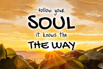Wall Mural - Inspirational and Motivational Quote. Follow Your Soul, It Knows The Way. Sunset Background.