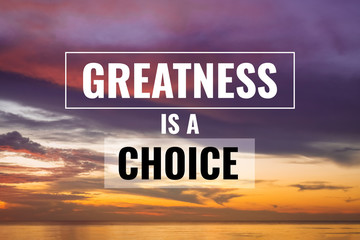 Wall Mural - Inspirational and Motivational Quote. Greatness if a Choice. Sunset Background.