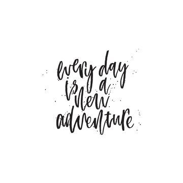 Every day is a new adventure. Hand lettering typography poster. Inspirational quote. For posters, cards, home decorations