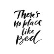 © Anna Kutukova - There's no place like bed. Funny sleep quote, inspirational saying for prints, posters and apparel design. Modern calligraphy script inscription isolated on white background. Vector phrase