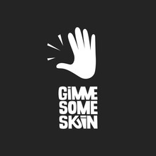 Gimme Some Skin Vector Lettering. Black And White Illustration. Hand Sketch. Inspirational Quote. Friendly Slang Slogan. Positive Phrase For Lifestyle Poster