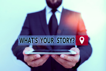 Poster - Handwriting text writing What S Your Story Question. Conceptual photo asking demonstrating about his past life actions events Male human wear formal work suit hold smart hi tech smartphone use hands