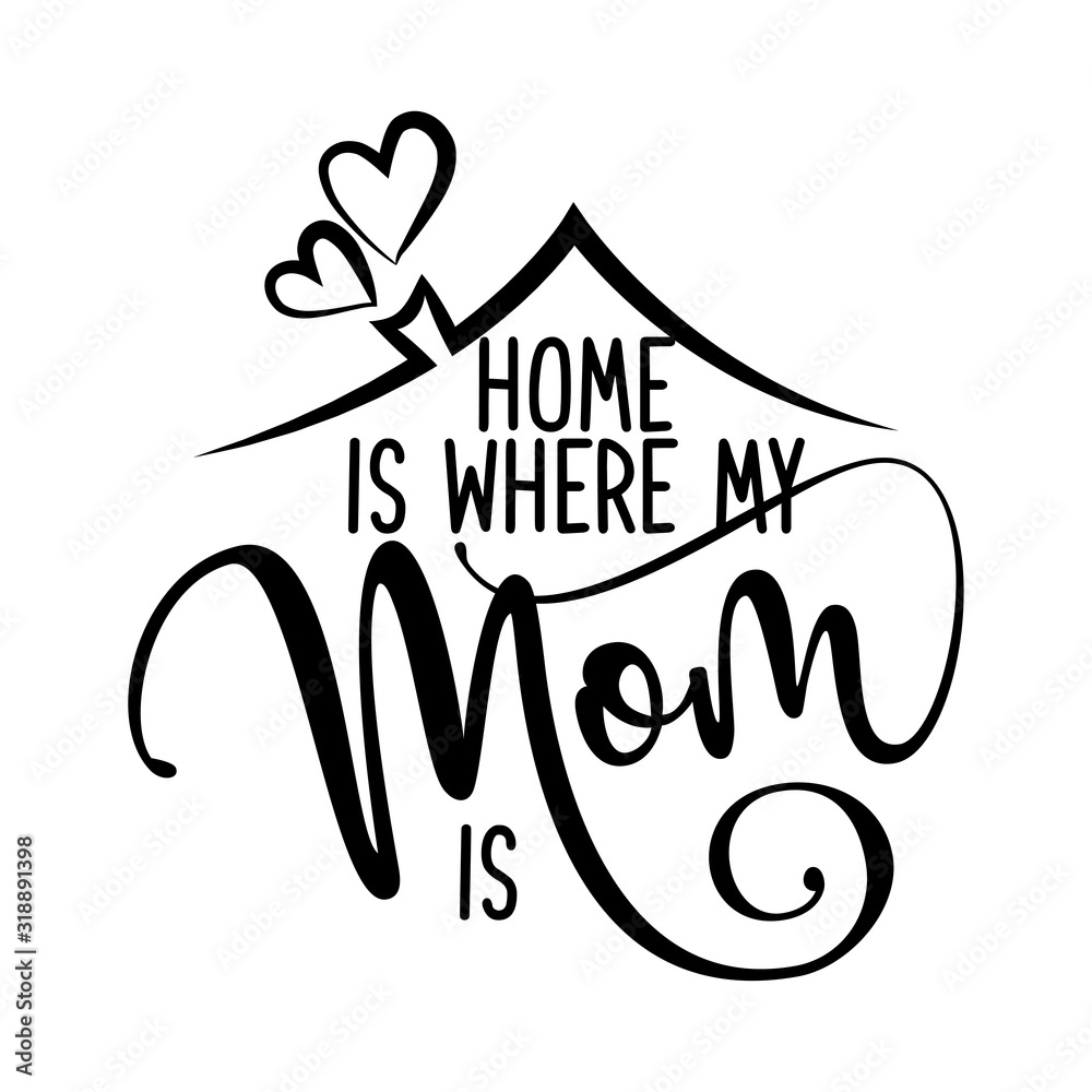 Home is where my Mom is - Happy Mothers Day lettering. Handmade ...