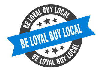 be loyal buy local sign. be loyal buy local round ribbon sticker. be loyal buy local tag