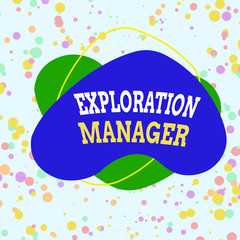 Poster - Word writing text Exploration Manager. Business photo showcasing lead and operate the mining company s is exploration Asymmetrical uneven shaped format pattern object outline multicolour design