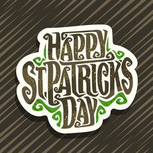 Vector Logo For St. Patrick's Day, Decorative Cut Paper Badge With Curly Calligraphic Font And Green Design Flourishes, Creative Swirly Script For Words St. Patrick's Day On Brown Abstract Background.