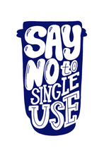 Say No To Single Use Ecology Vector Phrase. Eco Reuse Agitational Typography. Zero Waste Quote