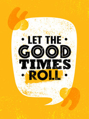 Wall Mural - Let The Good Times Roll. Inspiring Typography Motivation Quote Illustration.