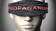 Propaganda can make things harder to see or makes us blind to the reality - pictured as word Propaganda on a blindfold to symbolize denial and that Propaganda can cloud perception, 3d illustration