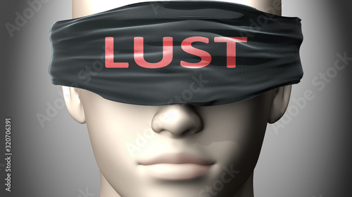Lust can make things harder to see or makes us blind to the reality - pictured a Tableau sur Toile