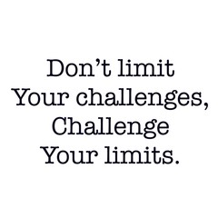 Inspirational Quote - Don't limit your challenges, Challenge your limits.