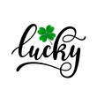 Lucky - black handwritten lettering with four-leaf shamrock isolated on white background. 17 March St. Patrick's, Valentine's Day artwork. Good for greeting cards, t-shirt, and mug design.