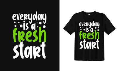 Wall Mural - Everyday is a fresh start. Typography lettering T-shirt design and poster. Inspirational and motivational words Ready to print. Vector illustration.