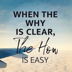 Inspirational Quote - When the why is clear the how is easy
