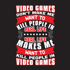 Wall Mural - Gamer Quotes and Slogan good for T-Shirt. Video Games Don t Make Me Want To Kill People In Real Life, Real life Makes Me Want To Kill People In Video Games.