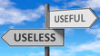 © GoodIdeas - Useless and useful as a choice - pictured as words Useless, useful on road signs to show that when a person makes decision he can choose either Useless or useful as an option, 3d illustration