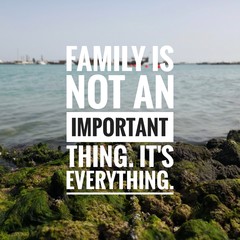 Wall Mural - Motivational and inspirational quotes - Family is not an important thing. It's everything.