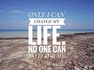 Wall Mural - Motivational and inspirational quotes - Only I can change my life. No one can do it for me.