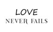 © Nirmala D'Souza - Love never fails, Christian faith, typography for print or use as poster, card, flyer or T shirt