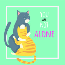 Vector Illustration Of A Cute Cat Hugging. Cute Romantic Background With Text "you Aer Not Alone". Valentines Concept Card With Cartoon Character.