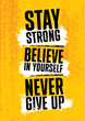 Stay Strong. Believe In Yourself. Never Give Up. Inspiring typography motivation quote banner on textured background.
