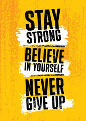 Wall Mural - Stay Strong. Believe In Yourself. Never Give Up. Inspiring typography motivation quote banner on textured background.