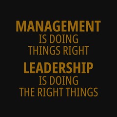 Wall Mural - Management is doing things right, leadership is doing the right things. Motivational and inspirational quote.