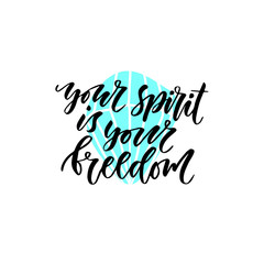 Wall Mural - You spirit is your freedom. Hand drawn ink lettering. Calligraphic printable phrase. Poster or card design element