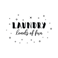 Wall Mural - Laundry loads of fun. Vector illustration. Lettering. Ink illustration.