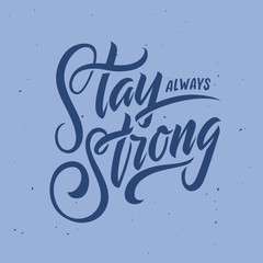 Wall Mural - Stay always strong hand drawn lettering. Vector illustration.