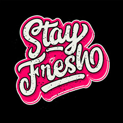 stay fresh lettering typography. inspiration and motivational typography quotes for t-shirt and poster design illustration - vector
