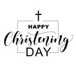 Happy Christening Day. Black text isolated on white background. Vector stock illustration. Welcome to the Christian world. Baptism lettering