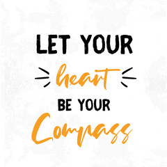 Wall Mural - Let Your Heart Be your Compass Vector Typography Design, success concept, nursery print concept