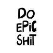 © Анна О - Do epic shit. Motivation quote. Cute hand drawn lettering in modern scandinavian style. Isolated on white background. Vector stock illustration.