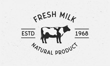 Cow Vintage Logo Concept. Fresh Milk Label, Badge, Logo. Milk Label With Grunge Texture. Vector Illustration