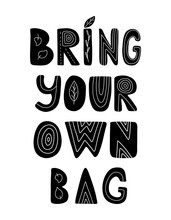 Hand Lettering With The Words Bring Your Own Bag. Black White Vector Illustration Of A Frame Of Leaves. Hand Drawn Phrase Isolated On White. Print For Shopping Bag. Zero Waste Concept.