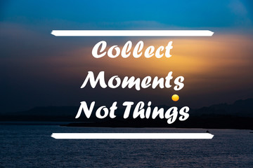 Wall Mural - Collect Moments, not things written on a background of sea sunset. Inspirational motivation quote.