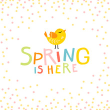 Spring Is Here. Cute Cartoon Bird And Lettering Phrase With Confetti In A Colorful Palette. Vector Childish Illustration In Hand-drawn Scandinavian Style