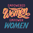 Empowered women empower women vector illustration,print for t shirts,posters,cards and banners.Stylish lettering composition.Feminism quote and woman motivational slogan.Women's movement concept