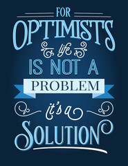 Wall Mural - For optimists life is not a problem, it's a solution. Inspirational quote.