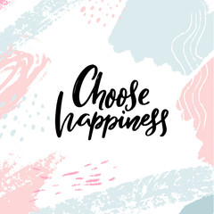 Wall Mural - Choose happiness. Inspirational and positive slogan, motivational quote. Brush calligraphy on abstract strokes pastel background.