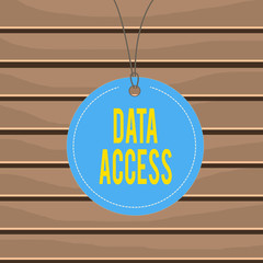 Fototapete - Conceptual hand writing showing Data Access. Concept meaning a user s is ability to access data stored within a database Label string round empty tag colorful background small shape