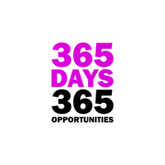 Wall Mural - 365 days 365 opportunities - Vector illustration design for textile and fashion, banner, t shirt graphics, prints, slogan tees, stickers, cards, labels, posters and other creative uses