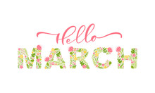 Hello March Handwritten Calligraphy Lettering Text. Spring Month Vector With Flowers And Leaves. Decoration Floral. Illustration Month March