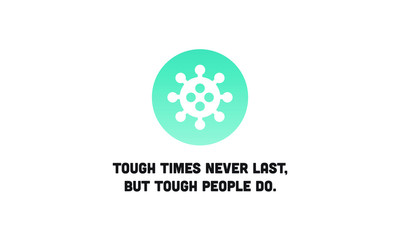 Wall Mural - Tough times don't last but tough people do motivational quote poster with Coronavirus icon