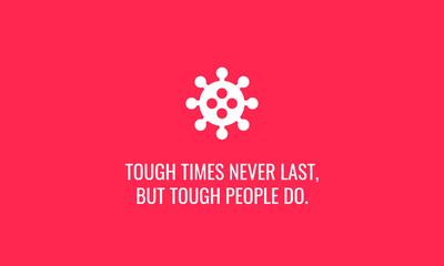 Wall Mural - Tough times don't last but tough people do motivational quote poster with Coronavirus icon