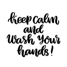 The Hand-drawing Inscription: Keep Calm And Wash Your Hands! It Can Be Used For Card, Brochures, Poster Etc.
