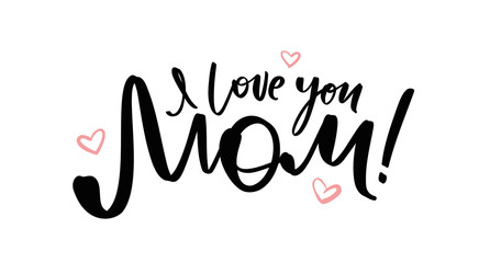 Wall Mural - greeting card with handwritten lettering of i love you mom. happy mothers day.